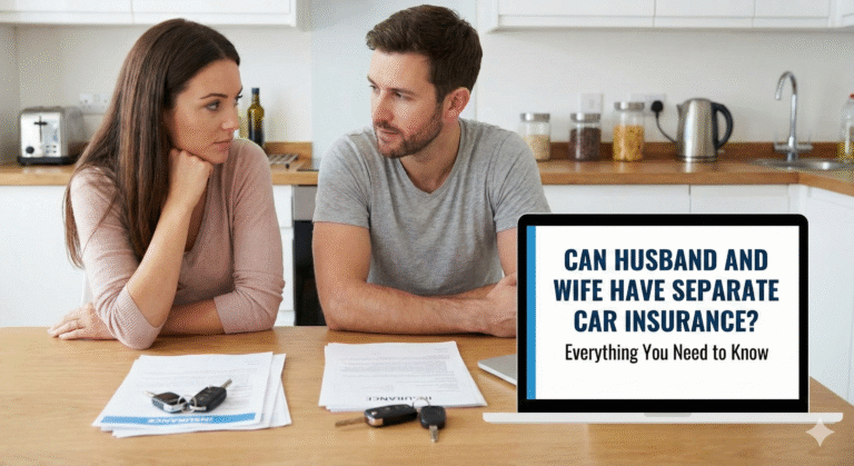 Can Husband and Wife Have Separate Car Insurance? Everything You Need to Know